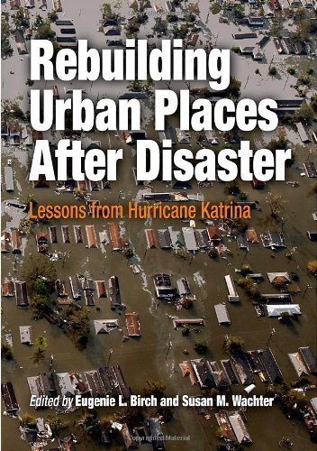 Rebuilding Urban Places After Disaster: Lessons from Hurricane Katrina (The City in the Twenty-First Century) published by University of Pennsylvania Press (2006)