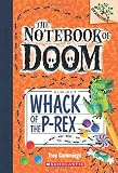 Whack of the P-Rex: A Branches Book (The Notebook of Doom #5)