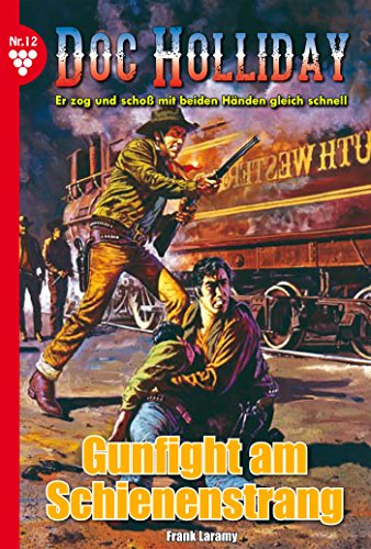 Doc Holliday 12 - Western: Gunfight am Schienenstrang (German Edition)