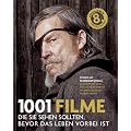 1001 Filme: die Sie sehen sollten, bevor das Leben vorbei ist. Die besten Filme aller Zeiten, ausgew�hlt und vorgestellt von f�hrenden Filmkritikern.