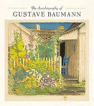 The Autobiography of Gustave Baumann The Autobiography of Gustave Baumann