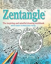 Zentangle: The inspiring and mindful drawing workbook with over 70 practice tiles Zentangle: The inspiring and mindful drawing workbook with over 70 practice tiles