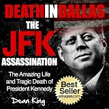 Death in Dallas...The JFK Assassination: The Amazing Life and Tragic Death of President Kennedy (Tragedies That Shaped America)