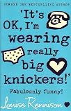 On the Bright Side, I'm Now the Girlfriend of a Sex God (aka "It's OK, I'm Wearing Really Big Knickers")