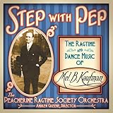 Step With Pep - The Ragtime And Dance Music Of Mel B. Kaufman