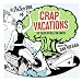 The Idler Book of Crap Vacations: 50 Tales of Hell on Earth