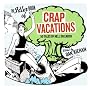 Crap Vacations: 50 Tales of Hell on Earth Crap Vacations: 50 Tales of Hell on Earth