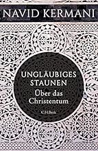 Ungl&auml;ubiges Staunen: &Uuml;ber das Christentum
