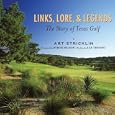 Links, Lore, and Legends: The Story of Texas Golf by Art Stricklin