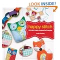 Happy Stitch: 30 Felt and Fabric Projects for Everyday