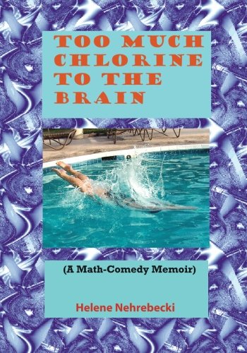Too Much Chlorine to the Brain: A Math - Comedy Memoir