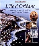 L'Île d'Orléans : Aux sources du peuple québécois et de l'Amérique française