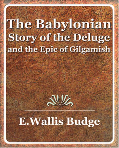 The Babylonian Story of the Deluge and the Epic of Gilgamish - 1920