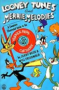 Looney Tunes and Merrie Melodies: A Complete Illustrated Guide to the Warner Bros. Cartoons