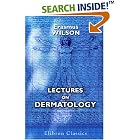 Lectures on Dermatology: Delivered in the Royal College of Surgeons of England, in... by Erasmus Wilson