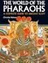 The World of the Pharaohs: A Complete Guide to Ancient Egypt