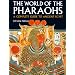 The World of the Pharaohs: A Complete Guide to Ancient Egypt