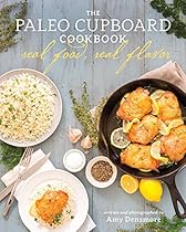 The Paleo Cupboard Cookbook: Real Food, Real Flavor The Paleo Cupboard Cookbook: Real Food, Real Flavor