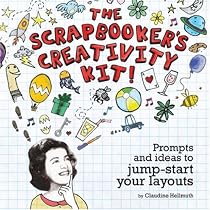 The Scrapbooker's Creativity Kit: Prompts And Ideas To Jump Start Your Layouts