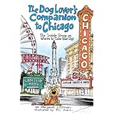 The Dog Lover's Companion to Chicago: The Inside Scoop on Where to Take Your Dog (Dog Lover's Companion Guides)