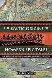 The Baltic Origins of Homer's Epic Tales: The <i>Iliad,</i> the <i>Odyssey,</i> and the Migration of Myth