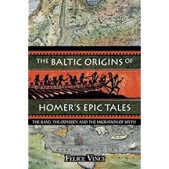 The Baltic Origins of Homer's Epic Tales: The <i>Iliad,</i> the <i>Odyssey,</i> and the Migration of Myth
