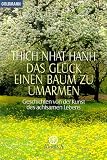 Das Gl�ck, einen Baum zu umarmen: Geschichten von der Kunst des achtsamen Lebens