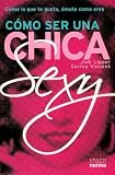 Como Ser Una Chica Sexy (Spanish Edition)