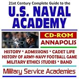 21st Century Complete Guide to the U.S. Naval Academy, Annapolis, Facilities, History, Cadet Life, Admissions, Illustrated History of Army-Navy Football ... Academies Series (Two CD-ROM Superset)