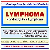 21st Century Complete Medical Guide to Lymphoma (Non-Hodgkin¿s Lymphoma): Authoritative Government Documents and Clinical References for Patients and Physicians with Practical Information on Diagnosis and Treatment Options