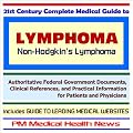 21st Century Complete Medical Guide to Lymphoma (Non-Hodgkin¿s Lymphoma): Authoritative Government Documents and Clinical References for Patients and Physicians with Practical Information on Diagnosis and Treatment Options