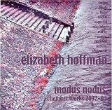  -  Modus Nodus: Chamber Works by Ellizabeth Hoffman, 2002-03