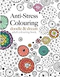 Anti-Stress Colouring: doodle & dream: A beautiful, inspiring & calming adult colouring book
