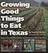 Growing Good Things to Eat in Texas: Profiles of Organic Farmers and Ranchers across the State (Texas A&M University Agriculture Series)