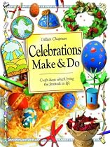 Celebrations Make and Do: Craft Ideas Which Bring the Festivals to Life
