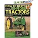 How to Restore Classic John Deere Tractors: The Ultimate Do-It-Yourself Guide to Rebuilding and Restoring Deere Two-Cylinder Tractors