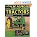 How to Restore Classic John Deere Tractors: The Ultimate Do-It-Yourself Guide to Rebuilding and Restoring Deere Two-Cylinder Tractors