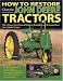 How to Restore Classic John Deere Tractors: The Ultimate Do-It-Yourself Guide to Rebuilding and Restoring Deere Two-Cylinder Tractors by Tharran E. Gaines ISBN 0896586014