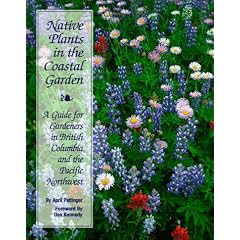 Native Plants in the Coastal Garden: A Guide for Gardeners in British Columbia and the Pacific Northwest