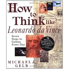 How to Think Like Leonardo da Vinci: Seven Steps to Genius Every Day