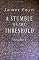 A Stumble on the Threshold: Volume 1