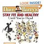 Dave Barry's Stay Fit and Healthy Until You're Dead