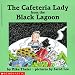 The Cafeteria Lady from the Black Lagoon