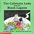The Cafeteria Lady from the Black Lagoon