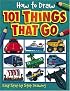 101 Things That Go (How to Draw)
