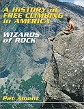 A History of Free Climbing in America: Wizards of Rock