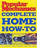 Popular Mechanics Complete Home How-To