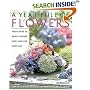 A Year Full Of Flowers: Fresh Ideas To Bring Flowers Into Your Life Every Day
