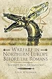 Warfare in Northern Europe before the Romans : evidence from archaeology