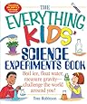 The Everything Kids' Science Experiments Book: Boil Ice, Float Water, Measure Gravity-Challenge the World Around You!